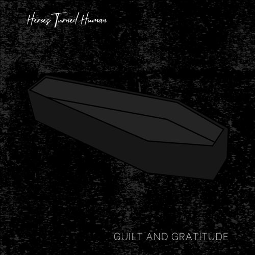 Guilt and Gratitude - Heroes Turned Human