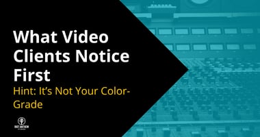 What Brand Clients Notice First (Hint: It's Not Your Color-Grade)